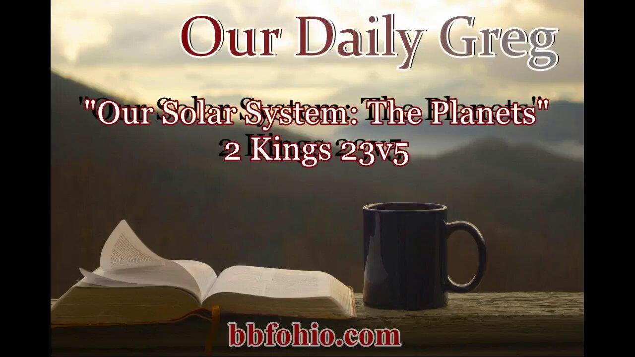 057 Our Solar System: The Planets (2 Kings 23:5) Our Daily Greg