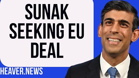 Sunak Wants New DEAL With Brussels