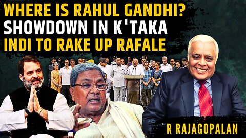 Where in the world is RaGa? • Showdown in K'taka • INDI to rake up Rafale Deal • R Rajagopalan