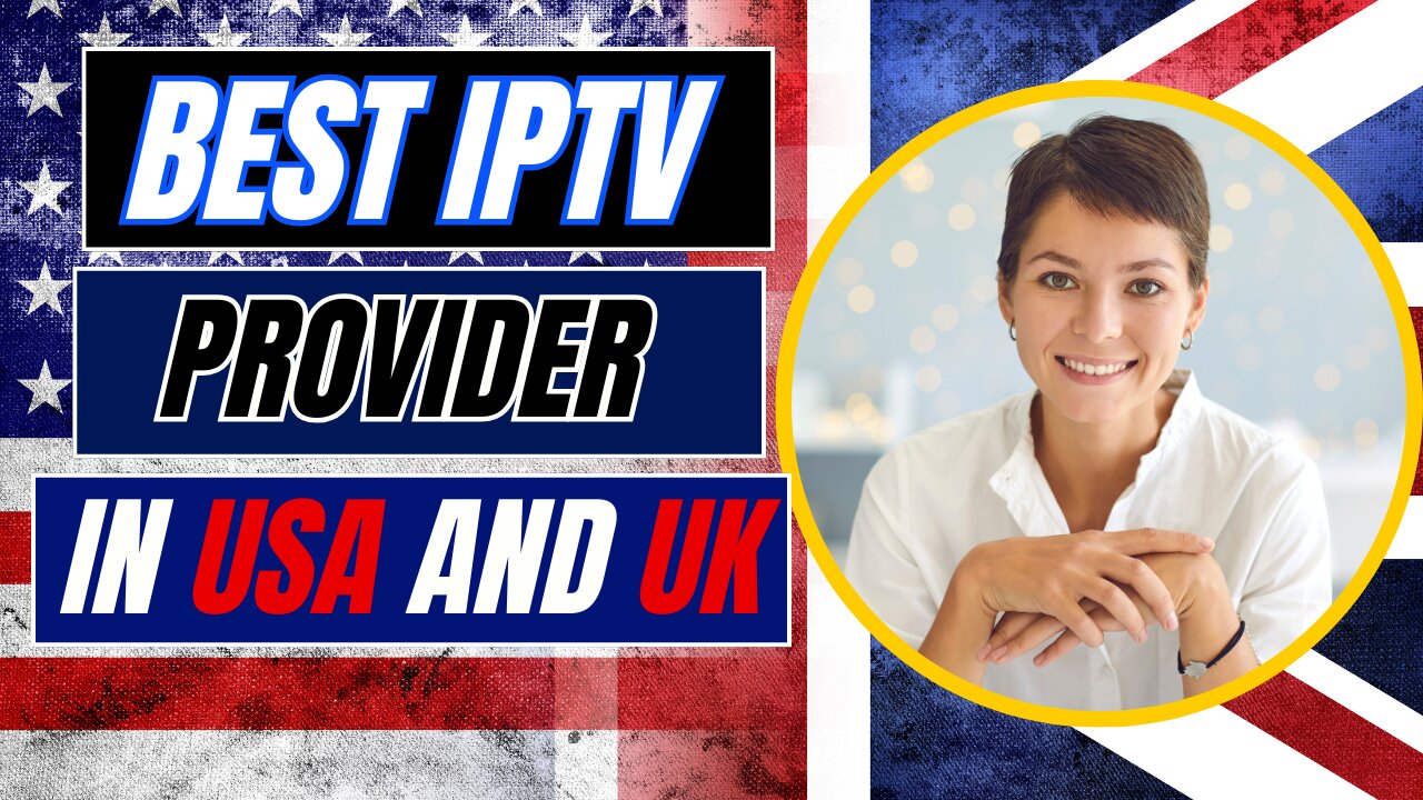 THE BEST IPTV PROVIDER IN USA AND UK