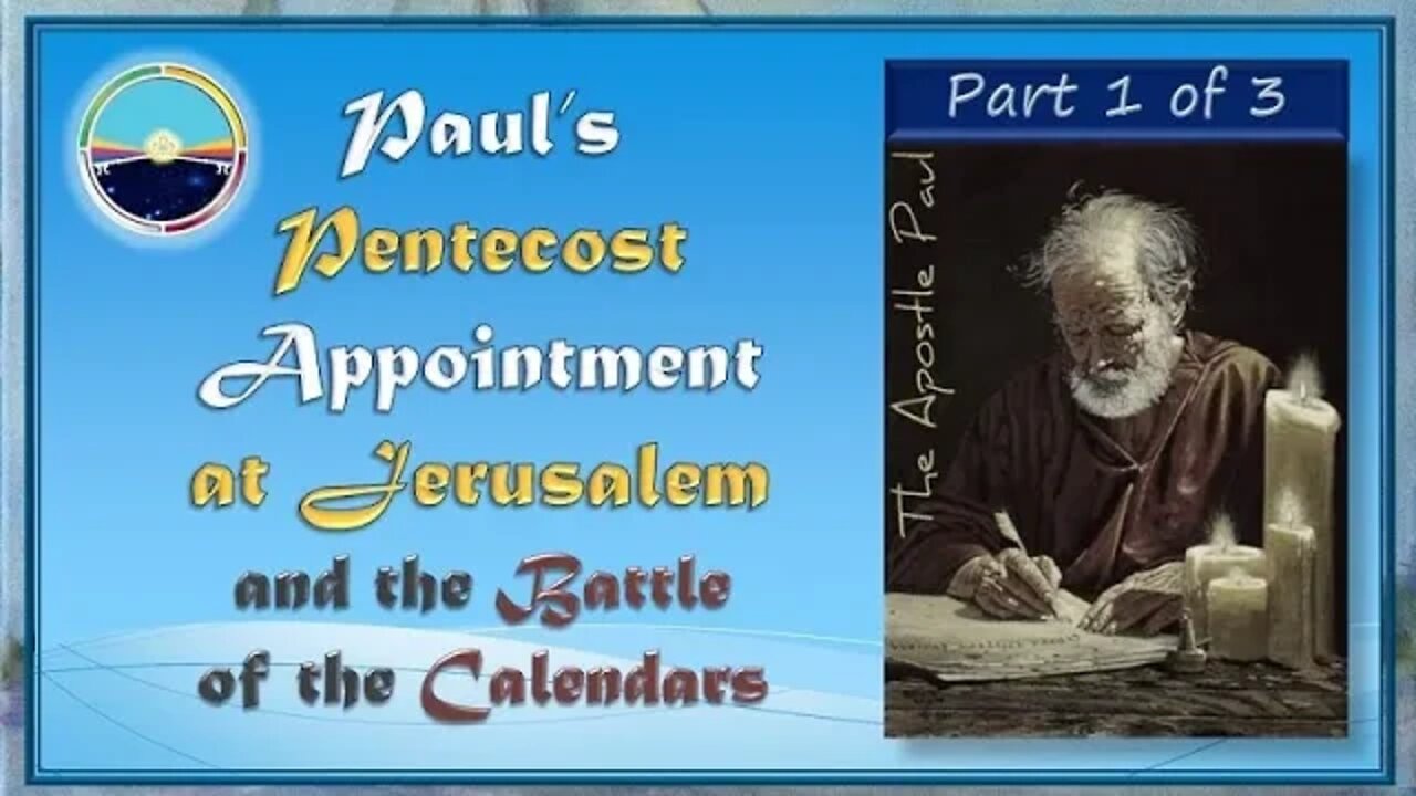 3.19 Pauls Pentecost Appointment at Jerusalem and the Battle of the Calendars - Part 1 of 3