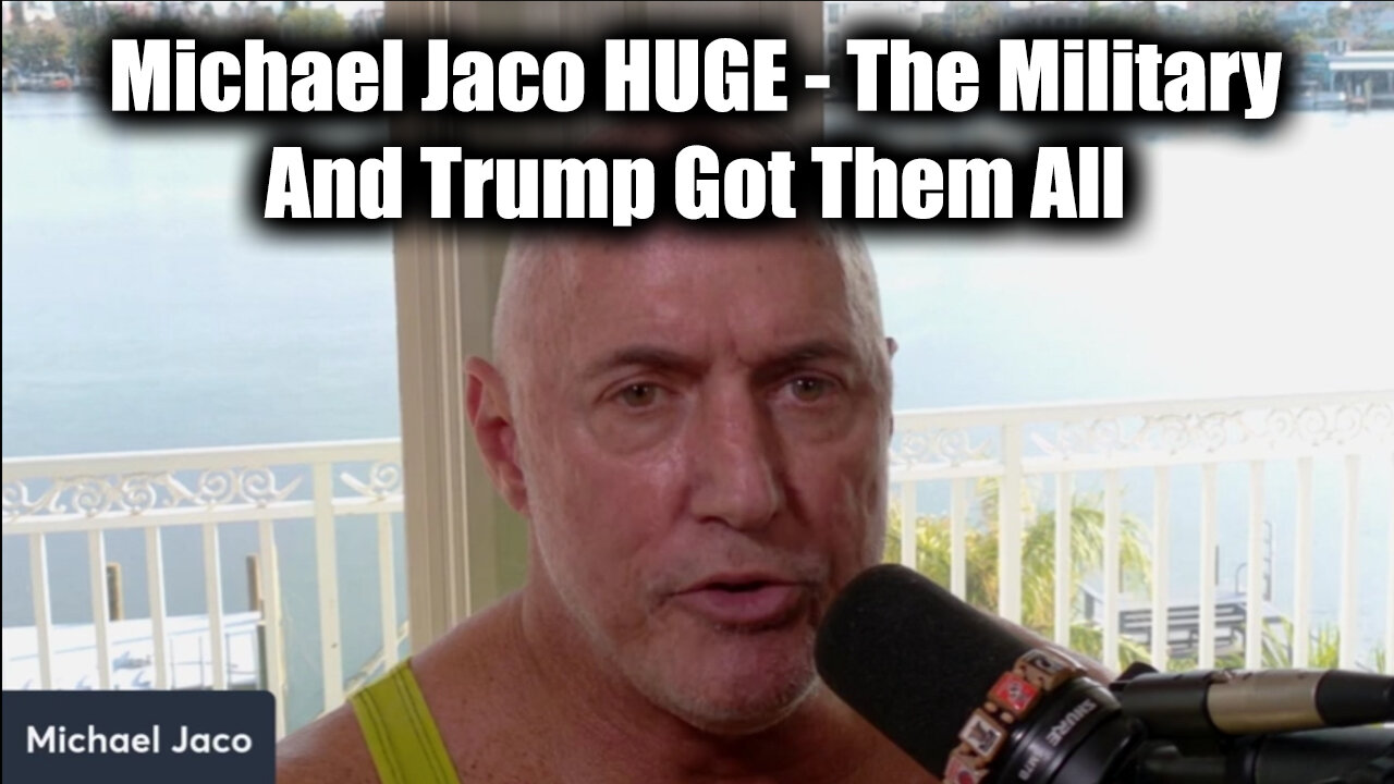 Michael Jaco New Great - The Military And Trump Got Them All