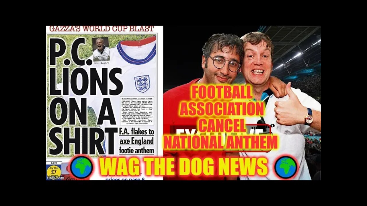 Football Association CANCEL National Anthem 🌍 Wag The Dog NEWS 🌍 NEWS From All Sides