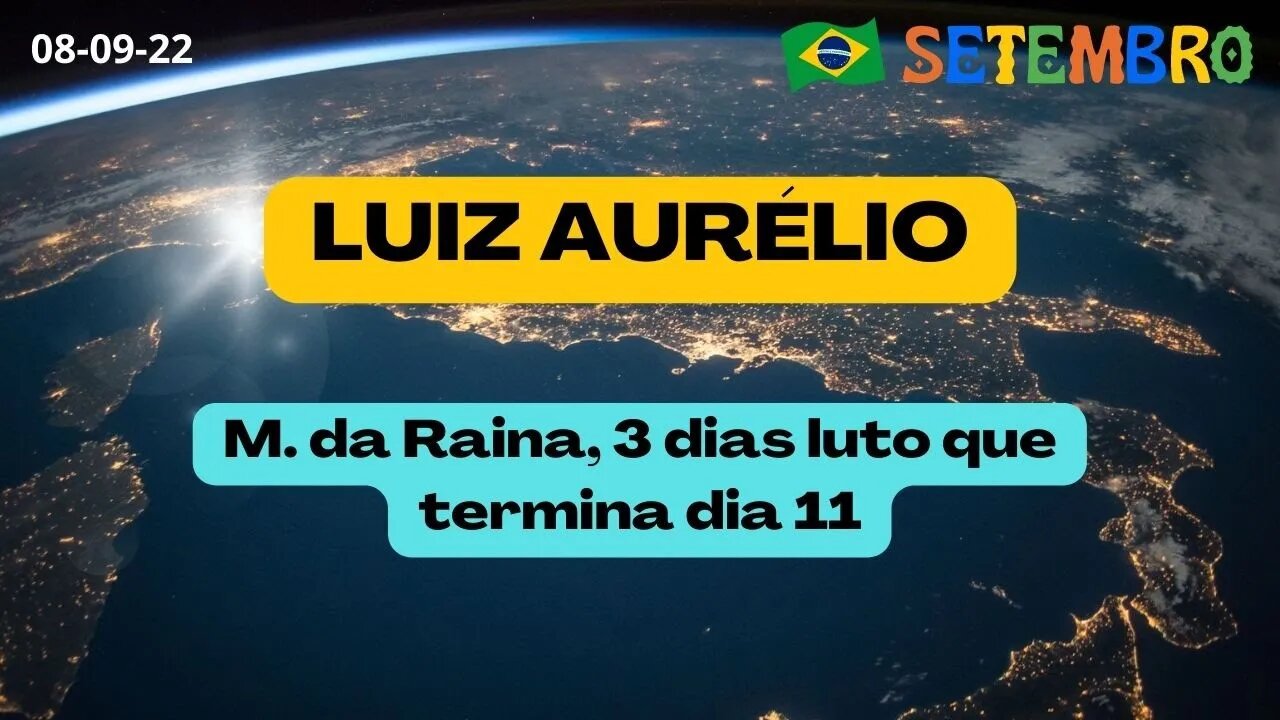 LUIZ AURÉLIO M. da Rainha 3 dias luto que termina dia 11
