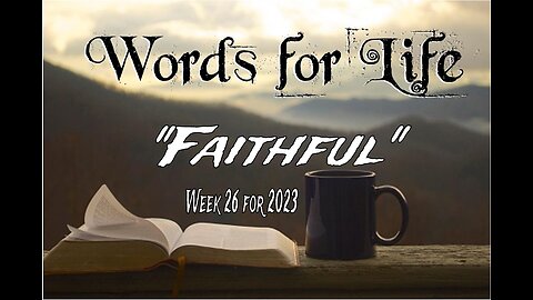 Words for Life: Faithful (Week 26)