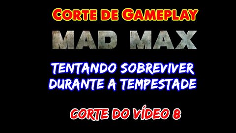 [Corte] Mad Max - Sobrevivendo durante a tempestade