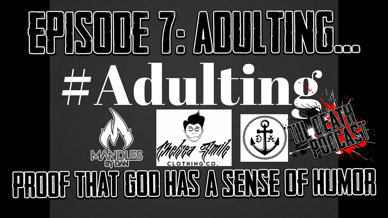 #7: Adulting - Proof That God Has A Sense of Humor | Til Death Podcast | 3.4.19