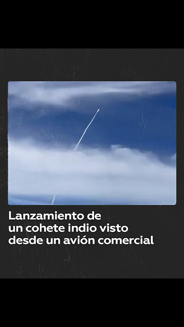 Captan desde un avión de pasajeros el lanzamiento de un cohete indio