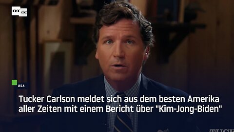 Tucker Carlson meldet sich mit einem Bericht über "Kim-Jong-Biden"