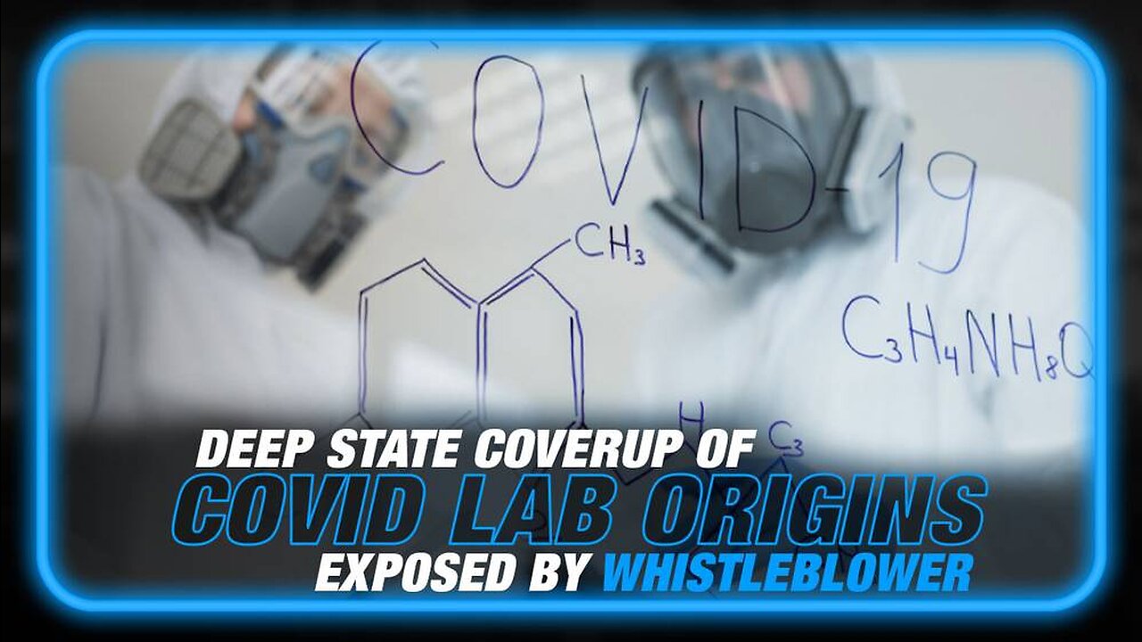 Deep State Coverup of COVID Lab Origins Exposed by Whistleblower