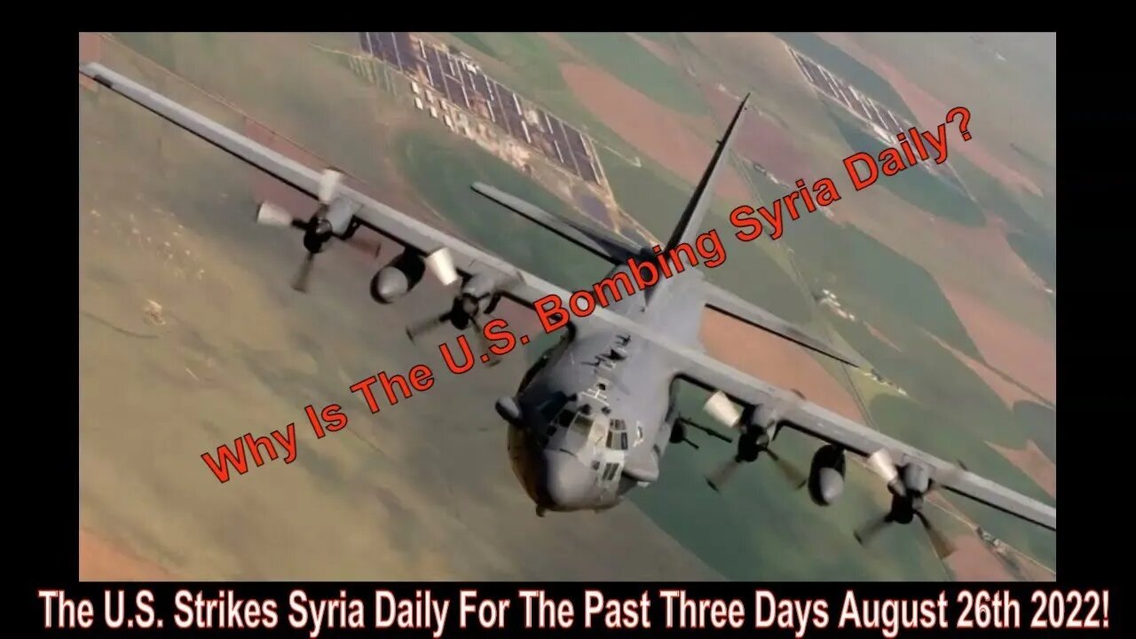 The U.S. Strikes Syria Daily For The Past Three Days August 26th 2022!