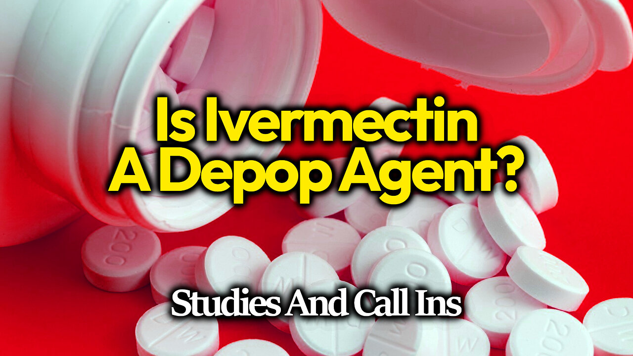 The Witches' Cauldron: Is Ivermectin Part Of A Depopulation Agenda: Papers, Sensemaking & Call Ins