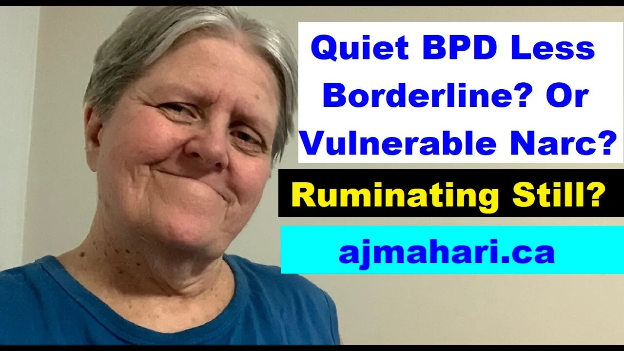 BPD - Quiet BPD Less “Borderline” or Vulnerable Narcissist? Codependent & Still Ruminating?