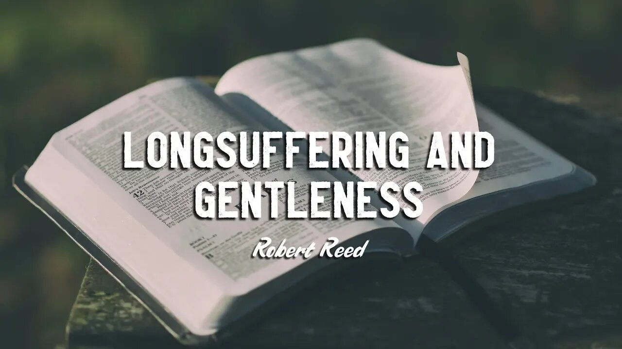 Robert Reed - Longsuffering and Gentleness