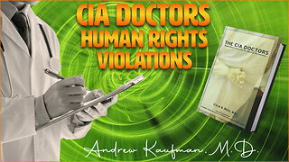 CIA Doctors and Human Rights Violations by Andrew Kaufman, M.D.