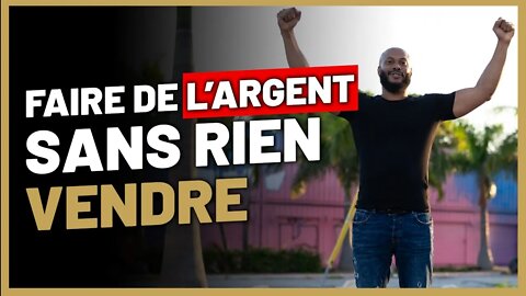 Comment faire de l'argent sans rien vendre ?