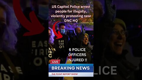 US Capitol Police arrest people for illegally, violently protesting near DNC HQ