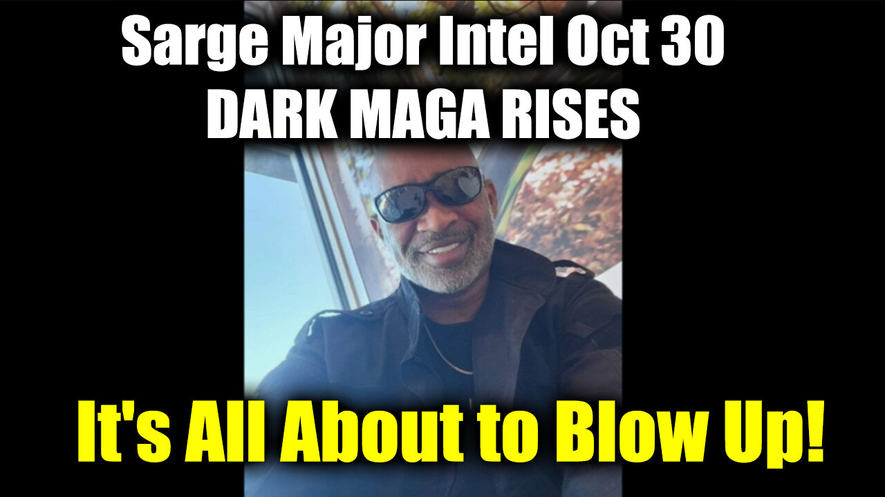 Sarge Major Intel Oct 30 "DARK MAGA RISES" - It's All About to Blow Up!