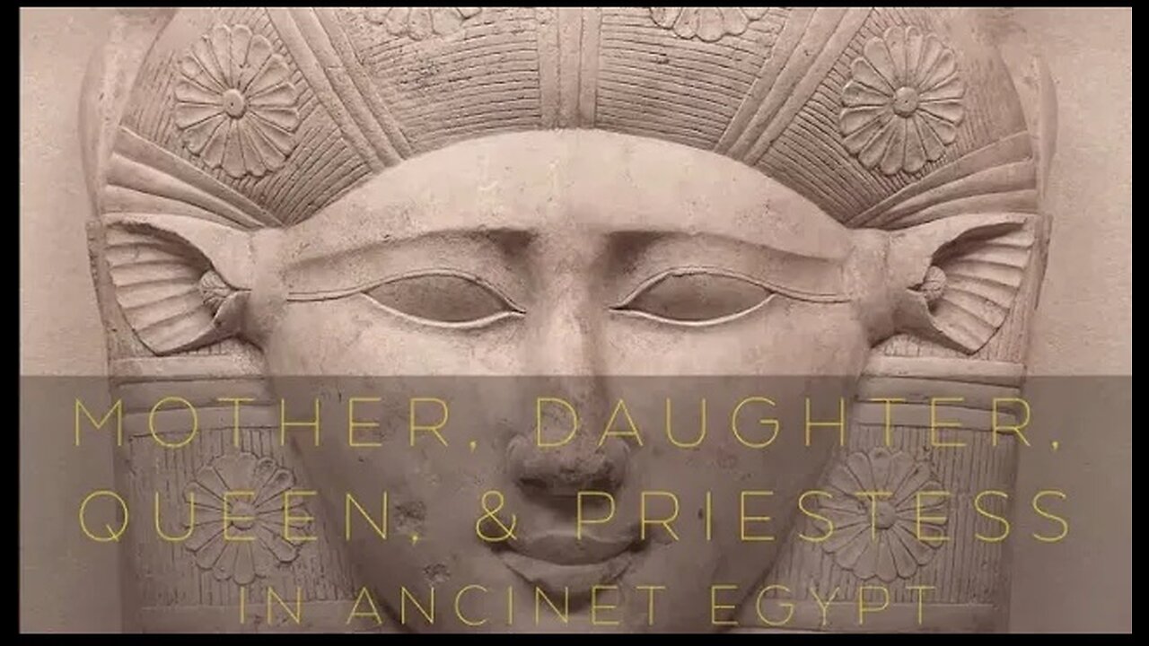 MOTHER, DAUGHTER, QUEEN & PRIESTESS in Ancient Egypt