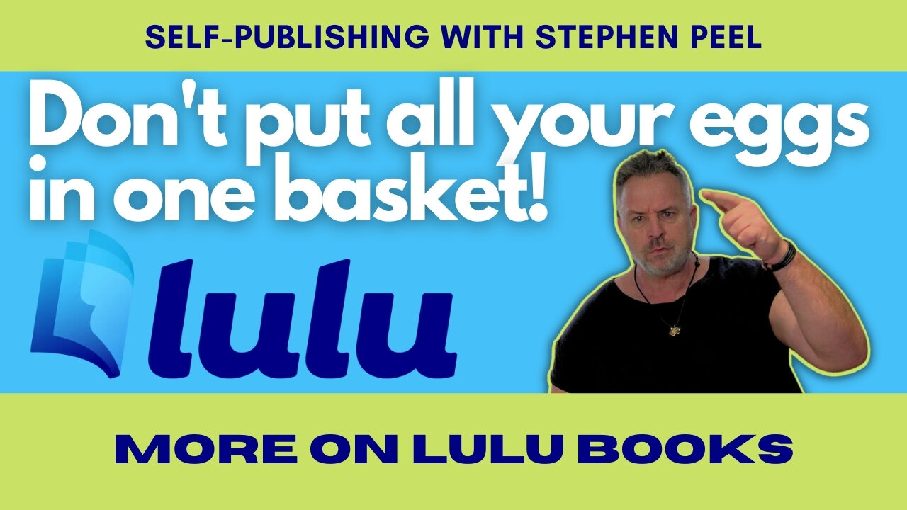 More about Lulu Books print-on-demand and why you shouldn't put all of your eggs in one basket.