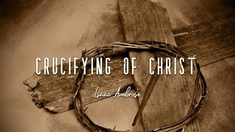 The Crucifying of Christ by Isaac Ambrose