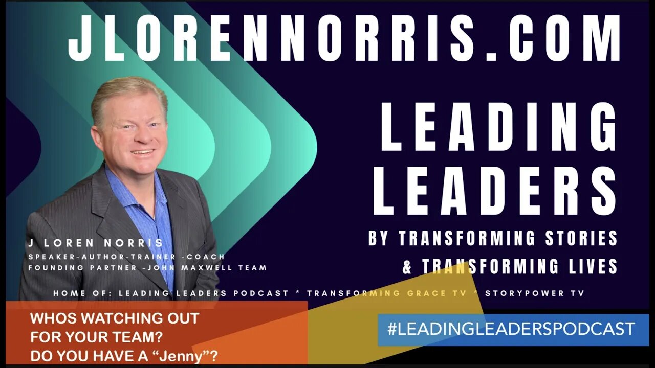 WHOS WATCHING OUT FOR YOUR TEAM? DO YOU HAVE A “Jenny”? #LEADINGLEADERSPODCAST With J Loren Norris