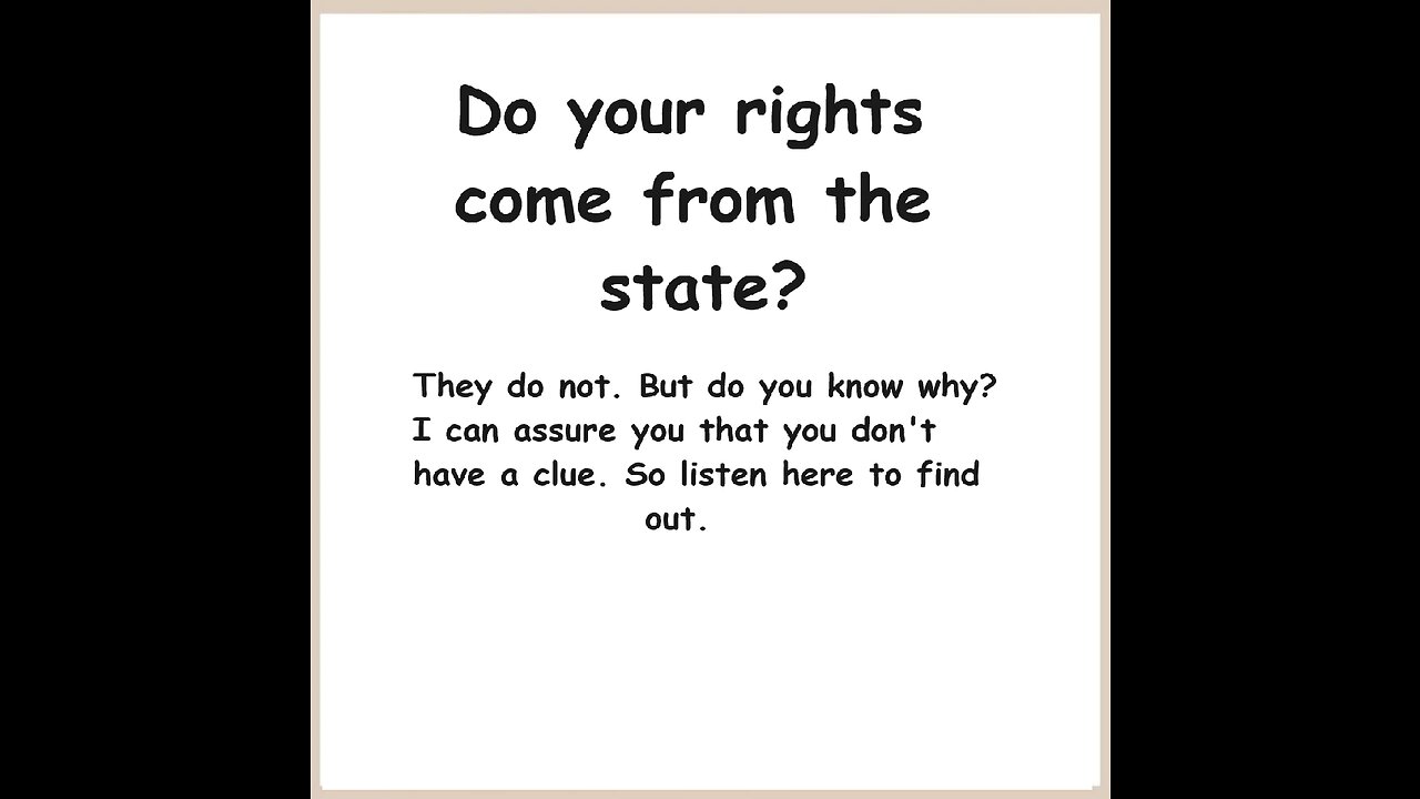 I present to you the truth about where your rights come from. You think you know, but you don't.