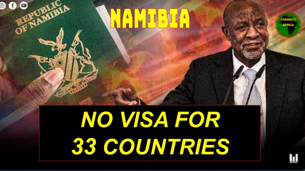 NAMIBIA REVOKES VISA FOR 33 COUNTRIES INCLUDING U.S AND EUROPE