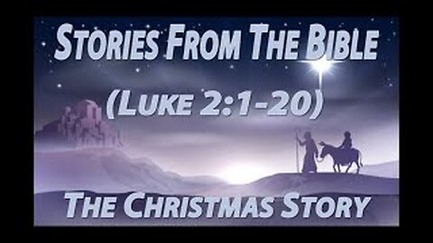 Stories From The Bible (Luke 2:1-20) The Christmas Story