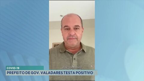 Covid-19: prefeito de Gov. Valadares testa positivo