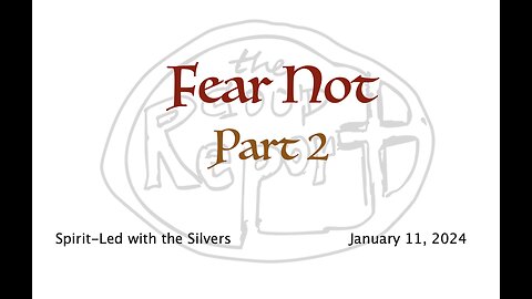 Fear Not - Spirit-Led with the Silvers (Jan 11)