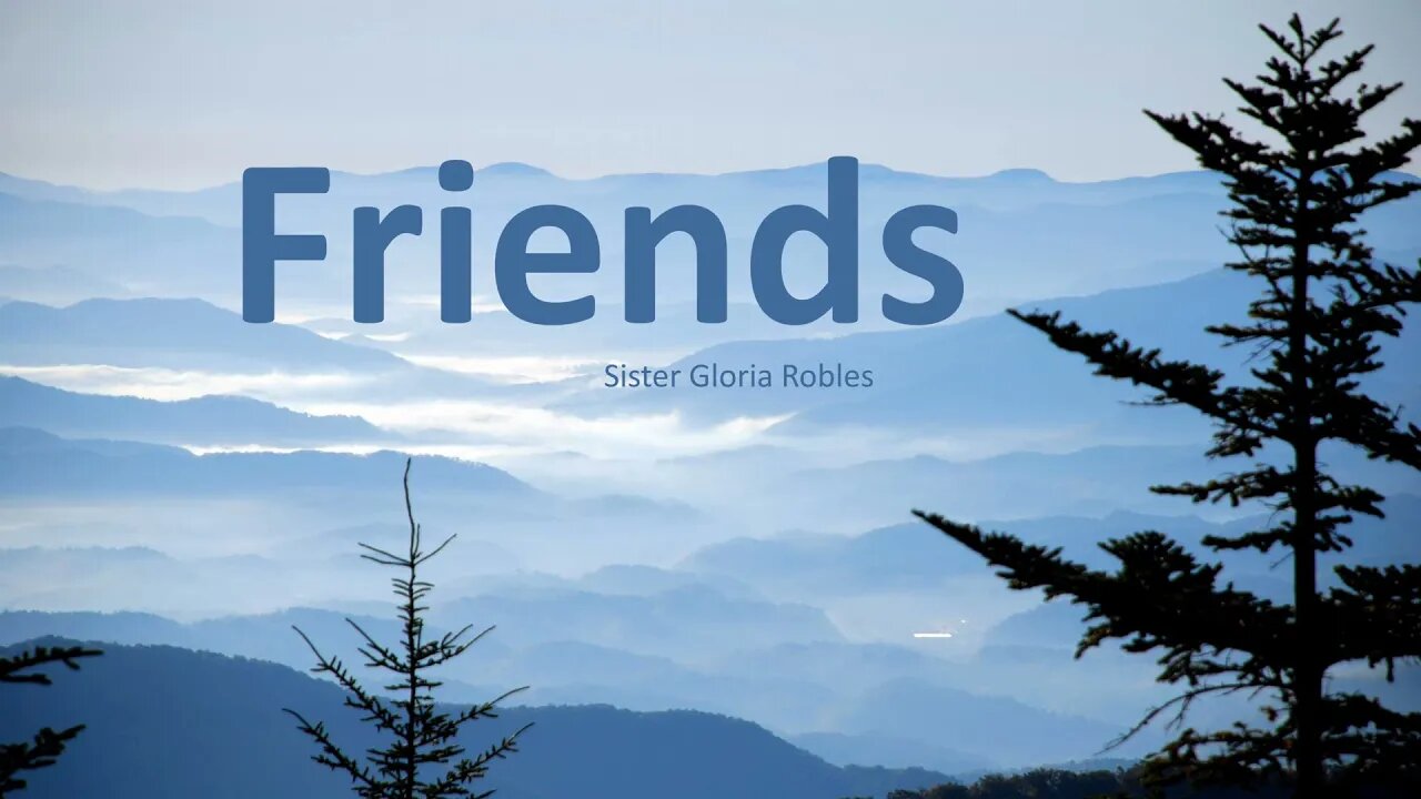 "Friends" Sister Gloria Robles 12-11-21