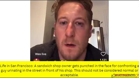 Life in San Francisco: A sandwich shop owner gets punched in the face for confronting a guy
