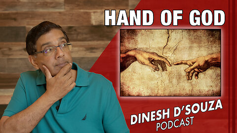 HAND OF GOD Dinesh D’Souza Podcast Ep874