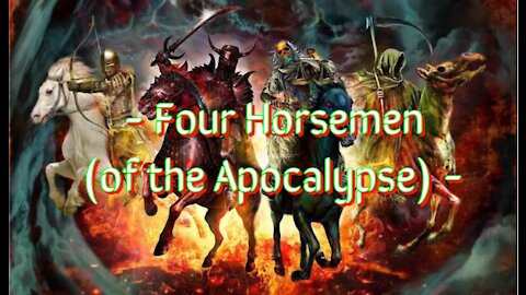 - The Four Horsemen (of the Apocalypse) -