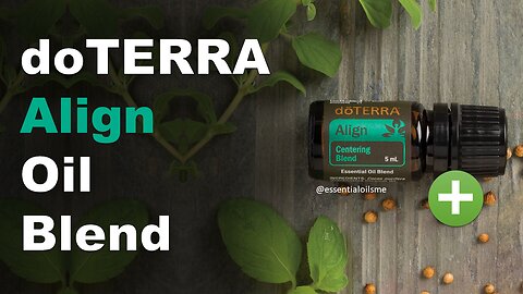 doTERRA Align Oil Blend Benefits and Uses