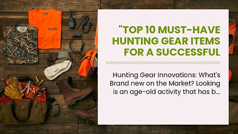 "Top 10 Must-Have Hunting Gear Items for a Successful Hunt" Can Be Fun For Everyone