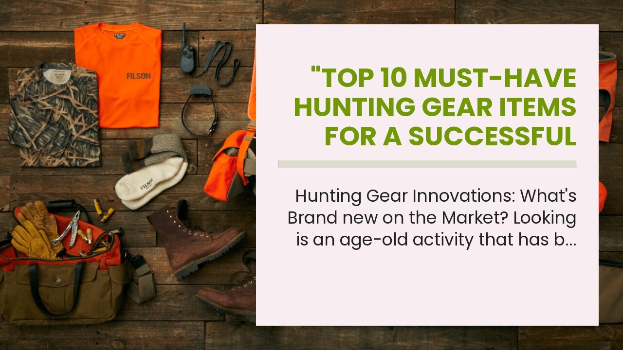"Top 10 Must-Have Hunting Gear Items for a Successful Hunt" Can Be Fun For Everyone