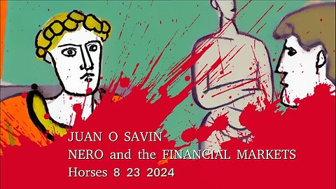 JUAN O SAVIN- NERO and the FINANCIAL MARKETS- Horses 8 23 2024