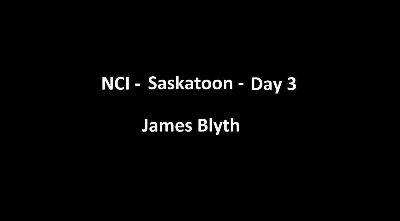 National Citizens Inquiry - Saskatoon - Day 3 - James Blyth Testimony