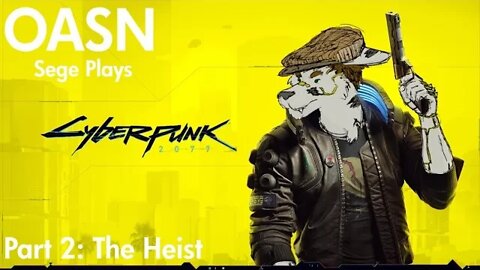 OASN Kyle plays Cyberpunk 2077 Part 2 : The Heist
