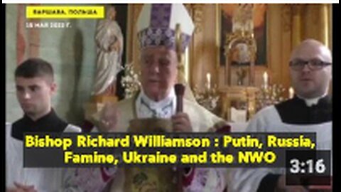 Bishop Richard Williamson : Putin, Russia, Famine, Ukraine and the NWO