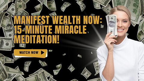 Manifest Wealth NOW: 15-Minute Miracle Meditation!