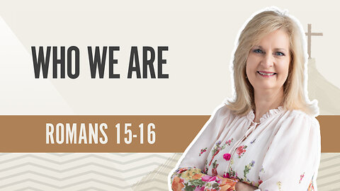 Bible Discovery, Romans 15-16 | Who We Are – November 13, 2024