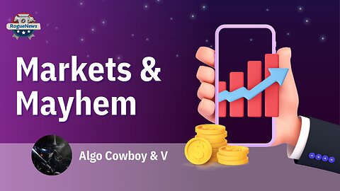 Rogue News In The Morning: Algo Cowboy & V, Markets & Mayhem.