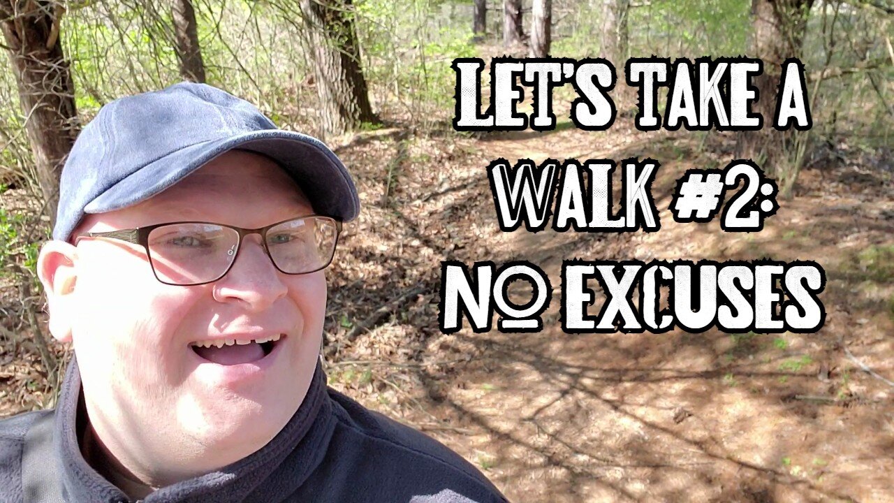 Let's Take A Walk #2: No Excuses
