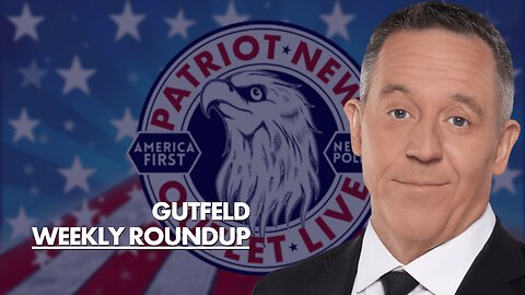 Gutfeld, Weekly Roundup. Week Ending 03/24/2023