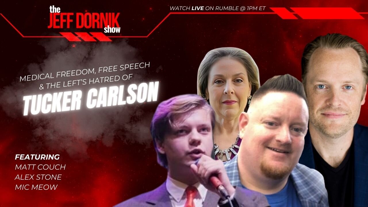 The Jeff Dornik Show: Medical Freedom, Free Speech & the Hatred of Tucker Carlson | Matt Couch, Alex Stone & Mic Meow | LIVE @ 8pm ET