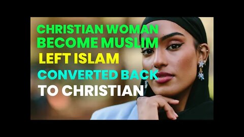 christian women become muslim left Islam and converted back to christian