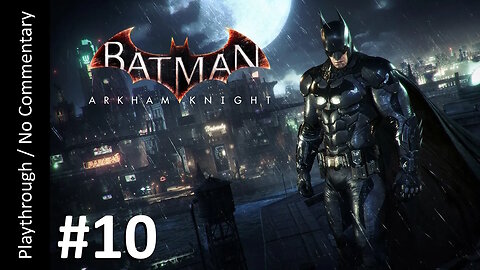 Batman: Arkham Knight (Part 10) playthrough